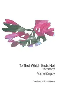 To That Which Ends Not - Michel Deguy