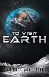 To Visit Earth - Ian Hugh McAllister