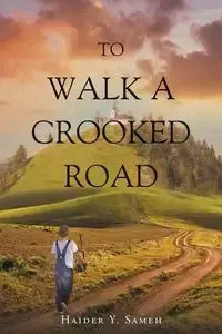 To Walk a Crooked Road - Sameh Haider Y.