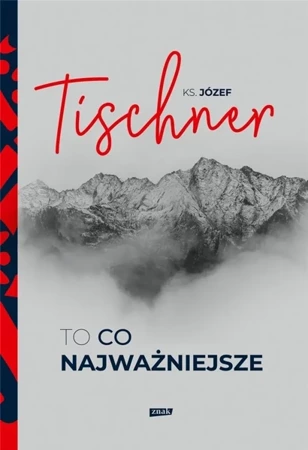 To, co najważniejsze - Józef Tischner