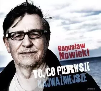 To, co pierwsze - najważniejsze CD - Bogusław Nowicki