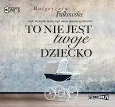 To nie jest twoje dziecko audiobook - Małgorzata Falkowska