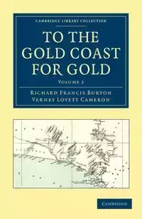 To the Gold Coast for Gold - Volume 2 - Burton Richard Francis