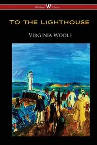 To the Lighthouse (Wisehouse Classics Edition) - Virginia Woolf