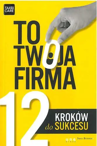 To twoja firma 12 kroków do sukcesu - Opracowanie zbiorowe