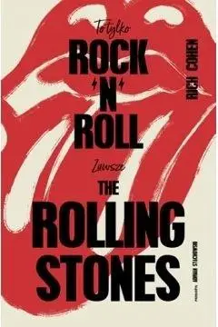 To tylko rock n roll Zawsze The Rolling Stones - Rich Cohen