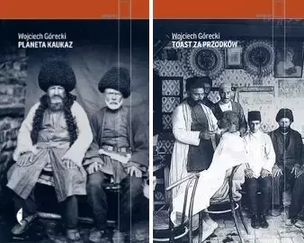 Toast za przodków + Planeta Kaukaz, W. Górecki - Wojciech Górecki