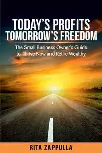 Today's Profits Tomorrow's Freedom - Rita Zappulla