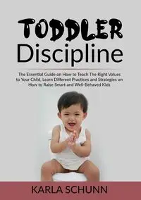 Toddler Discipline - Karla Schunn