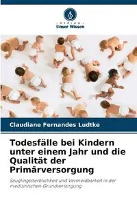 Todesfälle bei Kindern unter einem Jahr und die Qualität der Primärversorgung - Fernandes Ludtke Claudiane