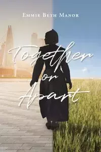 Together or Apart - Emmie Beth Manor