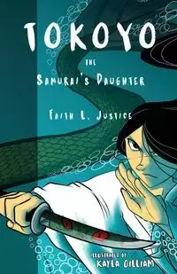 Tokoyo, The Samurai's Daughter - Faith L. Justice