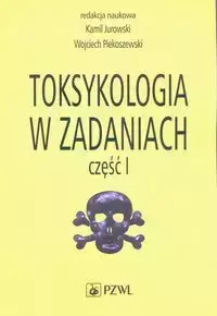 Toksykologia w zadaniach Część 1 - Kamil Jurowski, Wojciech Piekoszewski