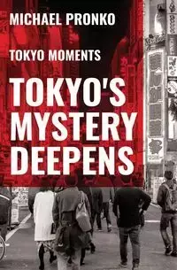 Tokyo's Mystery Deepens - Michael Pronko