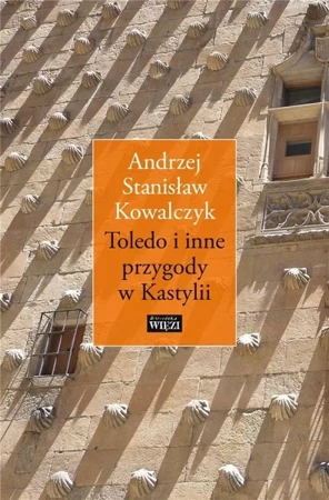 Toledo i inne przygody w Kastylii - Andrzej Stanisław Kowalczyk