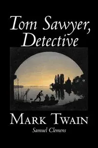 Tom Sawyer, Detective by Mark Twain, Fiction, Classics - Mark Twain