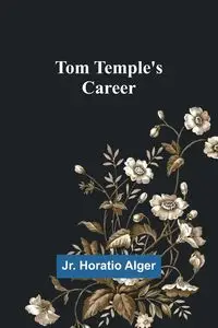 Tom Temple's Career - Horatio Alger Jr.