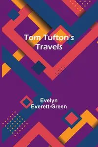 Tom Tufton's Travels - Evelyn Everett-Green