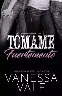 Tómame fuertemente - Vanessa Vale