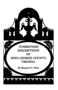 Tombstone Inscriptions of King George County, Virginia - Margaret C. Klein