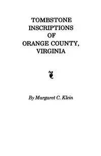 Tombstone Inscriptions of Orange County, Virginia - Margaret C. Klein