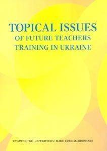 Topical Issues of Future Teachers Training in.. - Mariya Chepil, Oresta Karpenko, Joanna Konashewska