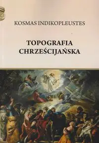 Topografia chrześcijańska - Indikopleustes Kosmas