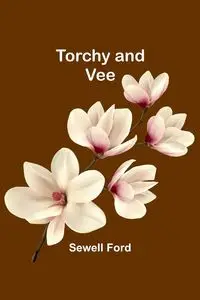 Torchy and Vee - Ford Sewell