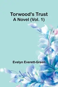 Torwood's trust A novel (Vol. 1) - Evelyn Everett-Green