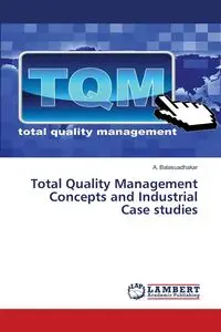 Total Quality Management Concepts and Industrial Case studies - Balasuadhakar A.