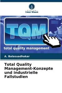 Total Quality Management-Konzepte und industrielle Fallstudien - Balasuadhakar A.