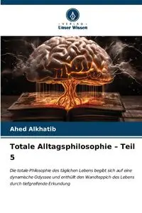 Totale Alltagsphilosophie - Teil 5 - Alkhatib Ahed