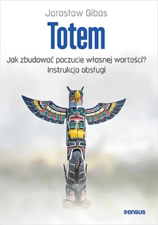 Totem. Jak zbudować poczucie własnej wartości? - Jarosław Gibas