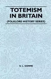 Totemism in Britain (Folklore History Series) - Gomme G. L.