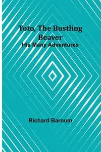 Toto, The Bustling Beaver - Richard Barnum