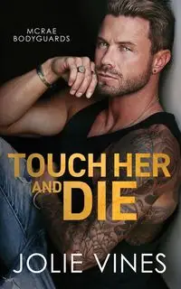 Touch Her and Die (McRae Bodyguards, #1) - Jolie Vines