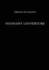 Toussaint Louverture - Alphonse de Lamartine