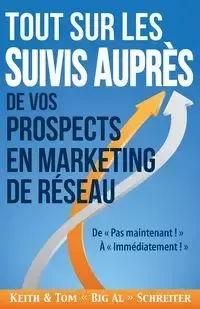 Tout Sur les Suivis Auprès de Vos Prospects en Marketing de Réseau - Keith Schreiter