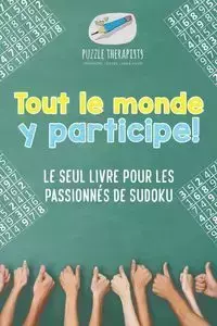 Tout le monde y participe ! Le seul livre pour les passionnés de Sudoku - Puzzle Therapist