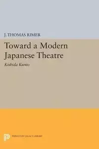 Toward a Modern Japanese Theatre - Rimer J. Thomas
