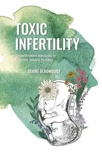 Toxic Infertility - Deidre Bloomquist