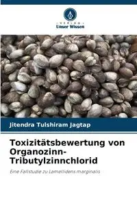 Toxizitätsbewertung von Organozinn-Tributylzinnchlorid - Jagtap Jitendra Tulshiram