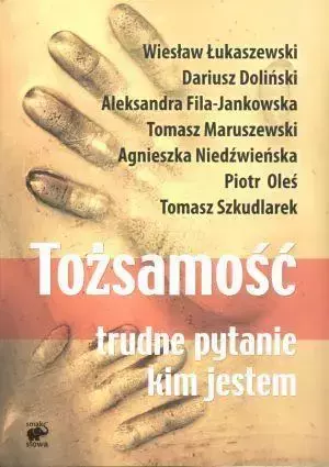 Tożsamość. Trudne pytanie: kim jestem - Praca zbiorowa