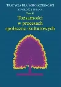 Tożsamości w procesach społeczno- kulturowych T.11 - praca zbiorowa