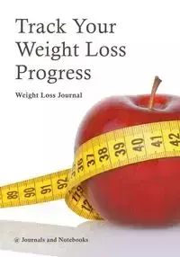 Track Your Weight Loss Progress Weight Loss Journal - @ Journals and Notebooks