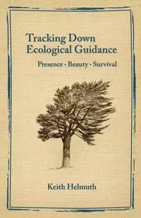 Tracking Down Ecological Guidance - Keith Helmuth