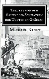 Tractat von dem Kauen und Schmatzen der Todten in Gräbern - Michael Ranft