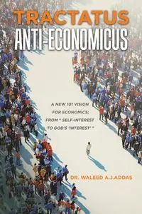 Tractatus Anti-Economicus - A.J.Addas Dr. Waleed