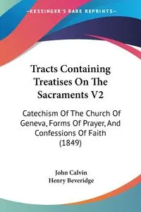 Tracts Containing Treatises On The Sacraments V2 - Calvin John