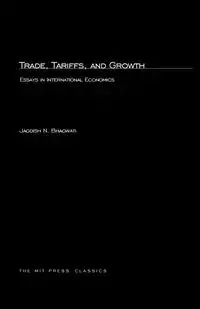 Trade, Tariffs, and Growth - Bhagwati Jagdish N.